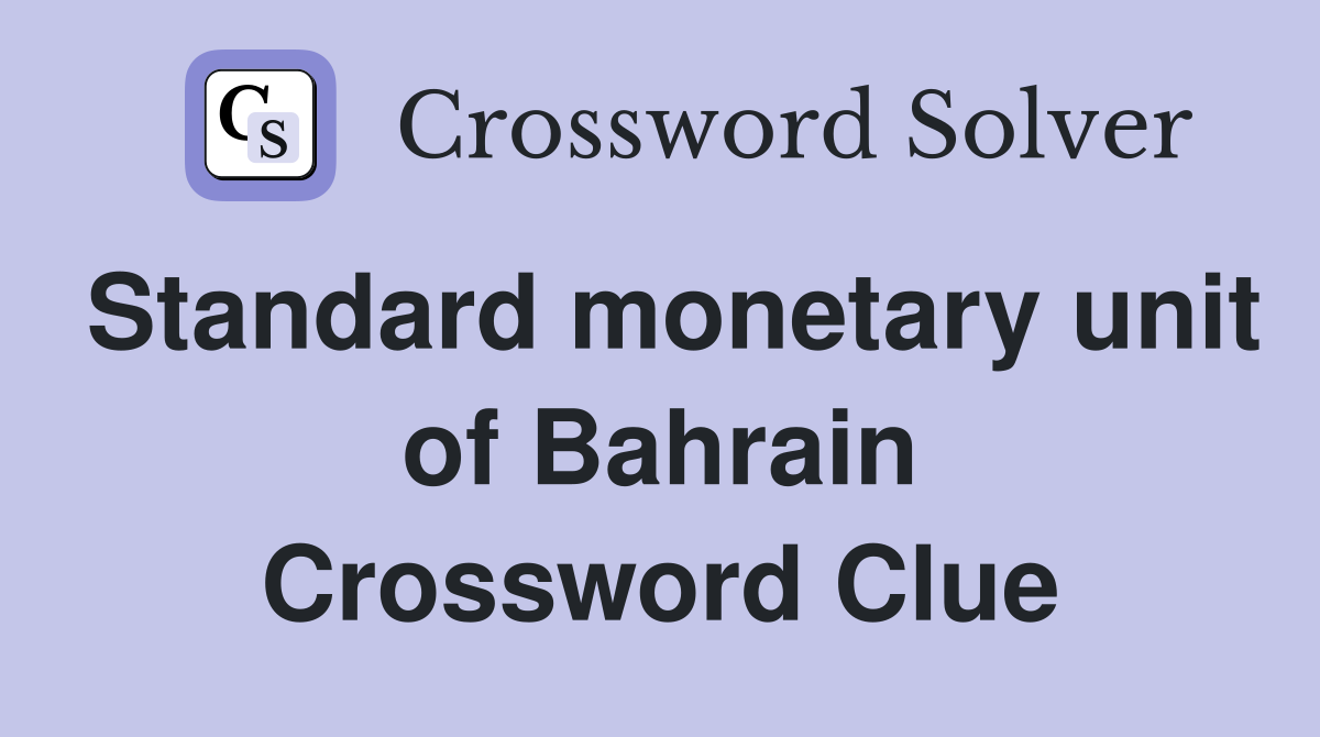 Standard monetary unit of Bahrain Crossword Clue
