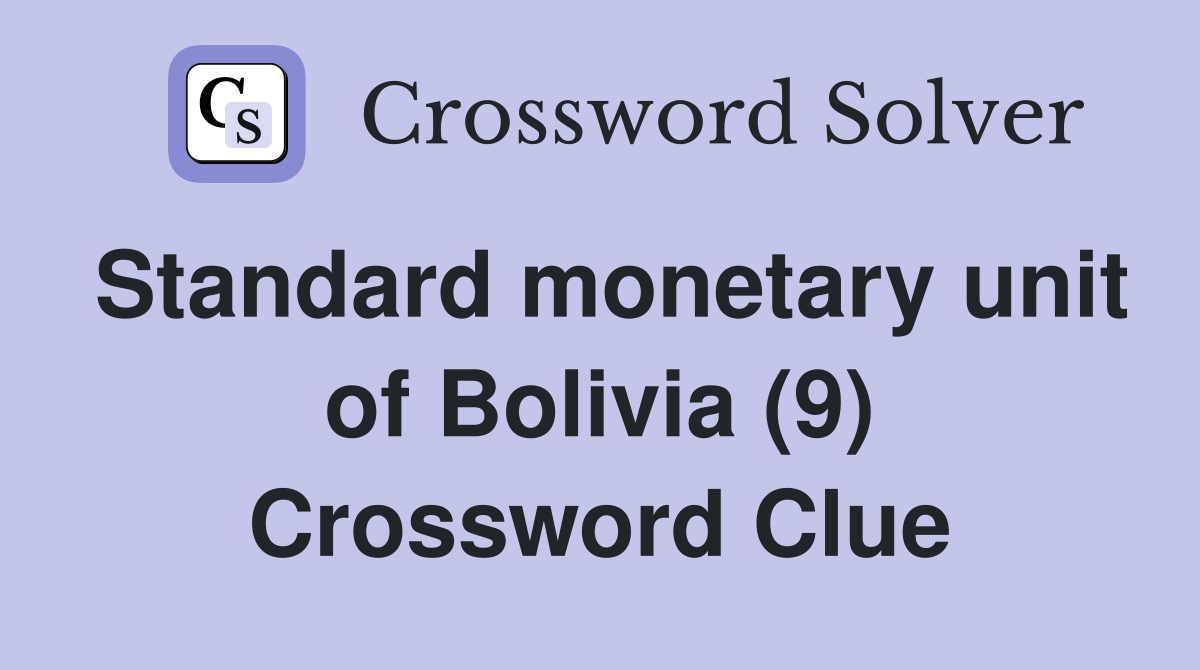 Standard monetary unit of Bolivia (9) Crossword Clue
