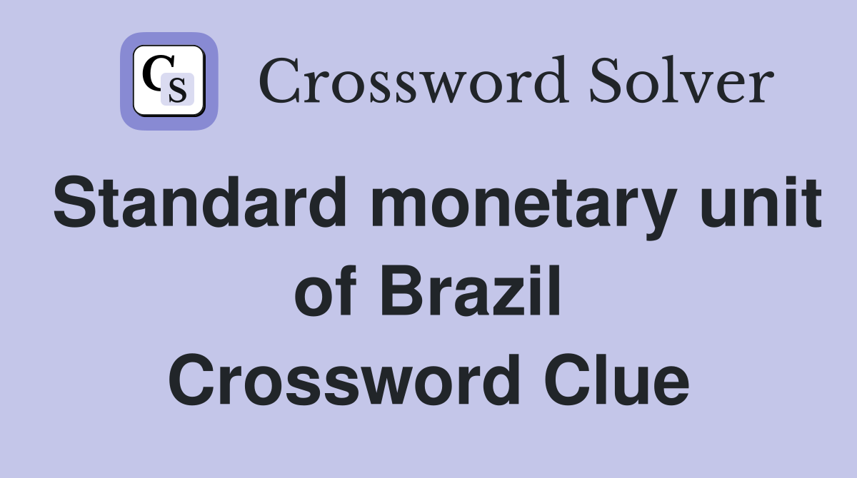 Standard monetary unit of Brazil Crossword Clue