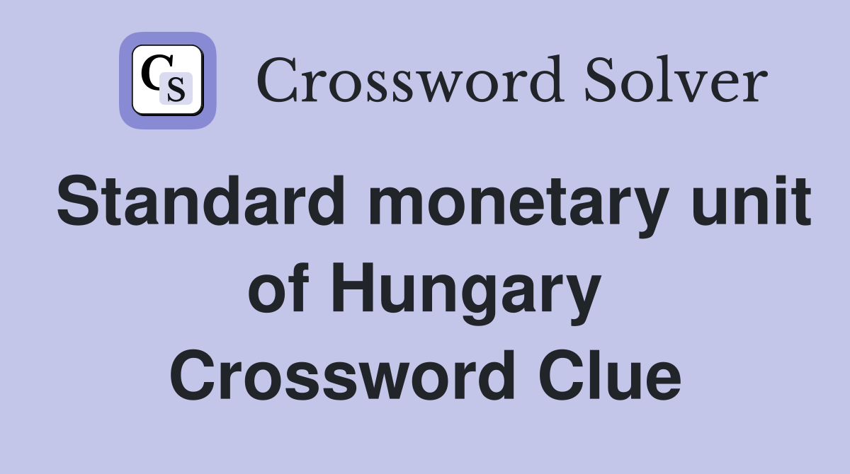Standard monetary unit of Hungary Crossword Clue