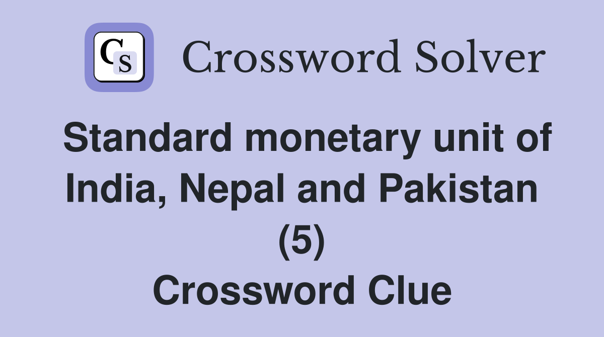 Standard monetary unit of India, Nepal and Pakistan (5) Crossword Clue