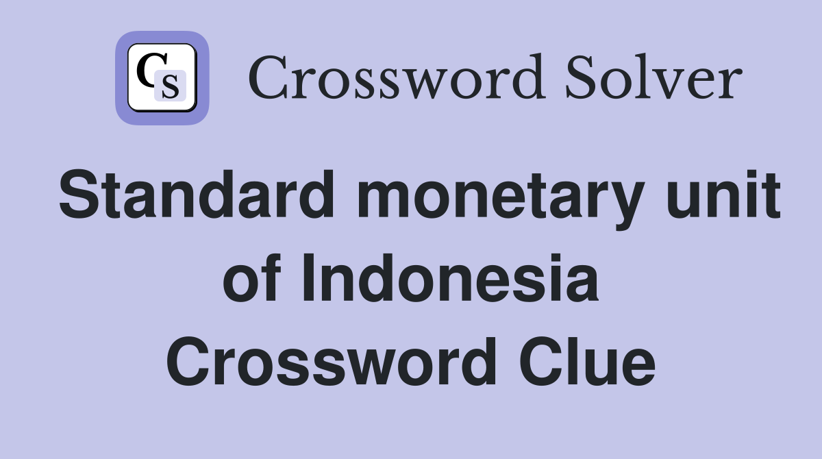 Standard monetary unit of Indonesia Crossword Clue