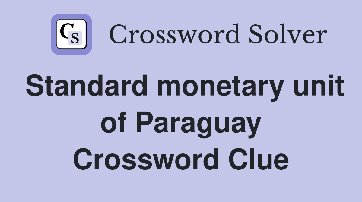 Standard monetary unit of Paraguay Crossword Clue