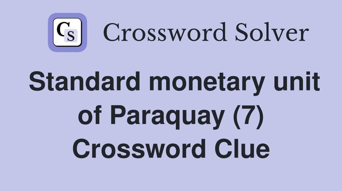 Standard monetary unit of Paraquay (7) Crossword Clue