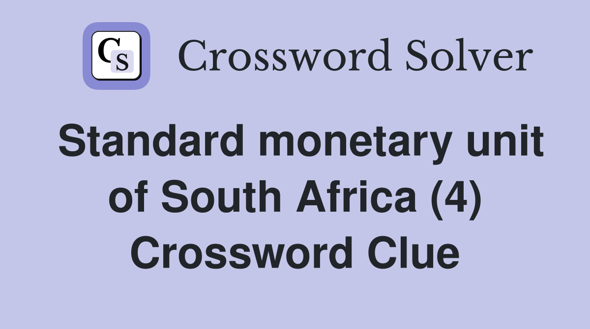 Standard monetary unit of South Africa (4) Crossword Clue