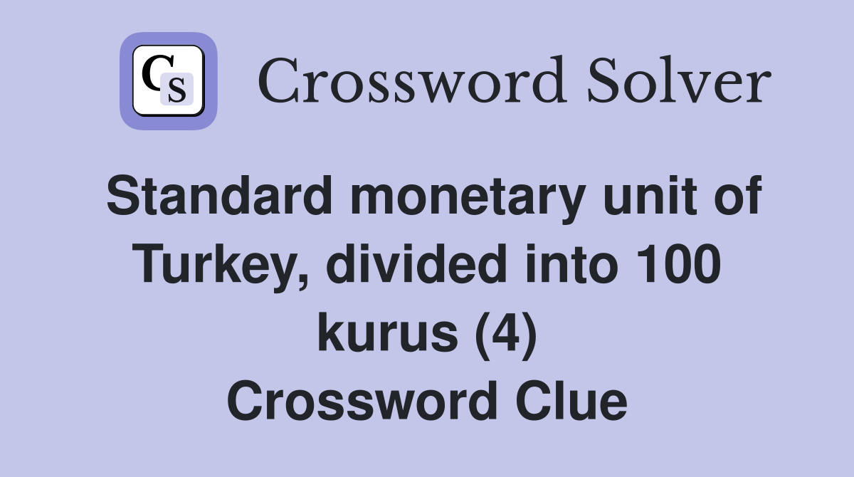 Standard monetary unit of Turkey, divided into 100 kurus (4) Crossword Clue