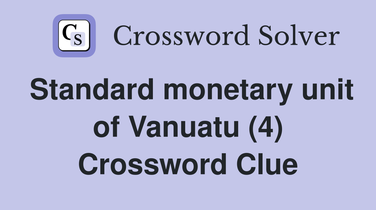 Standard monetary unit of Vanuatu (4) Crossword Clue