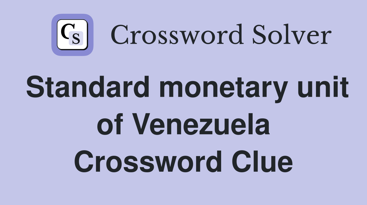 Standard monetary unit of Venezuela Crossword Clue