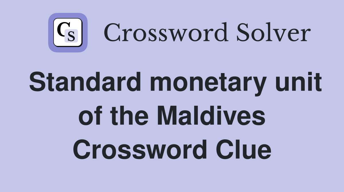 Standard monetary unit of the Maldives Crossword Clue