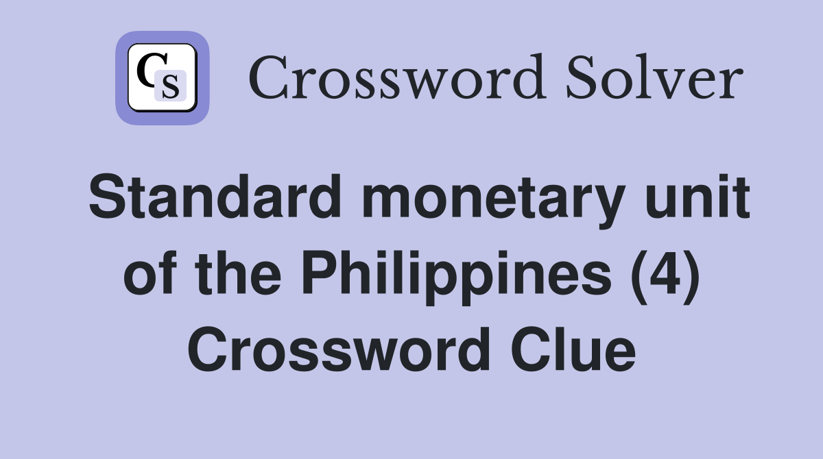 Standard monetary unit of the Philippines (4) Crossword Clue