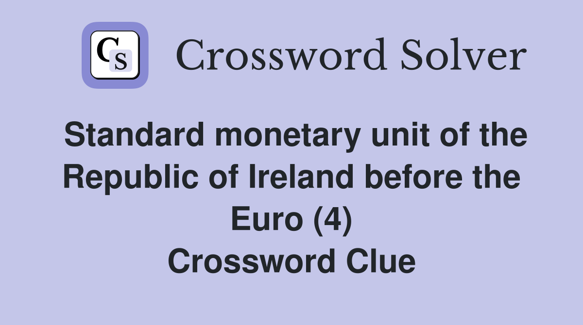 Standard monetary unit of the Republic of Ireland before the Euro (4) Crossword Clue