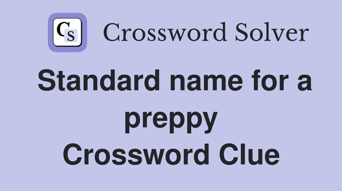 Standard name for a preppy Crossword Clue