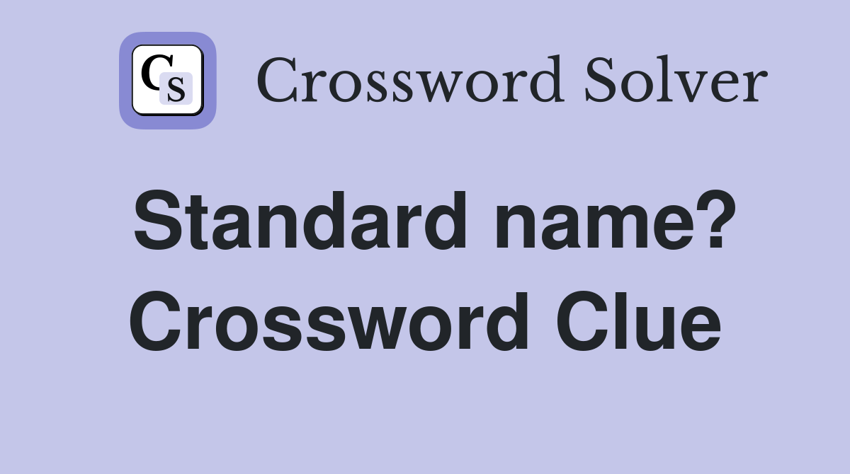 Standard name? Crossword Clue