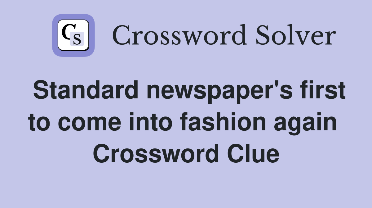 Standard newspaper's first to come into fashion again  Crossword Clue
