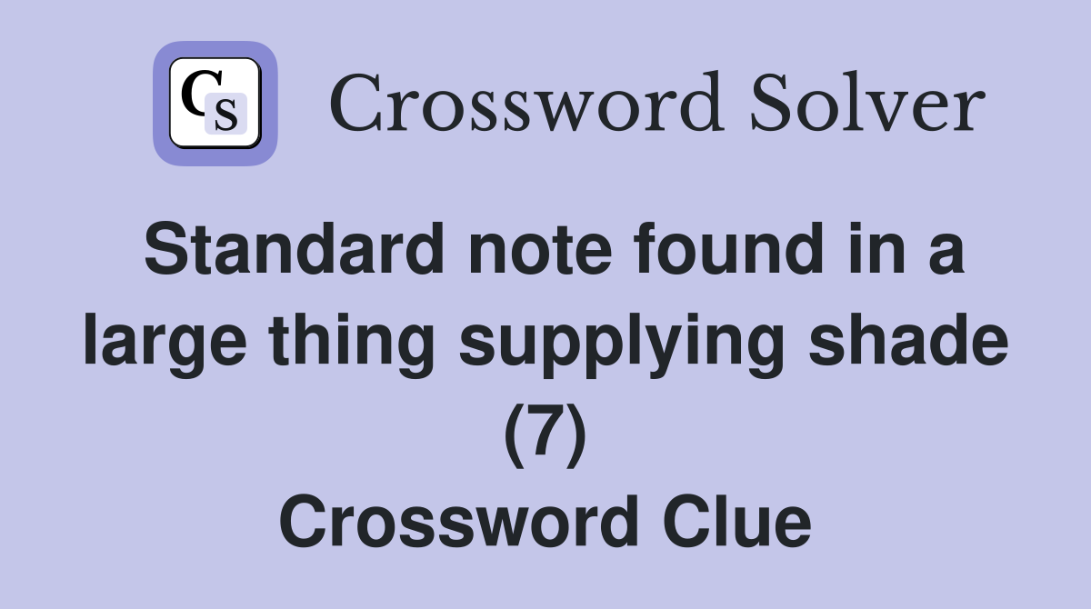 Standard note found in a large thing supplying shade (7) Crossword Clue