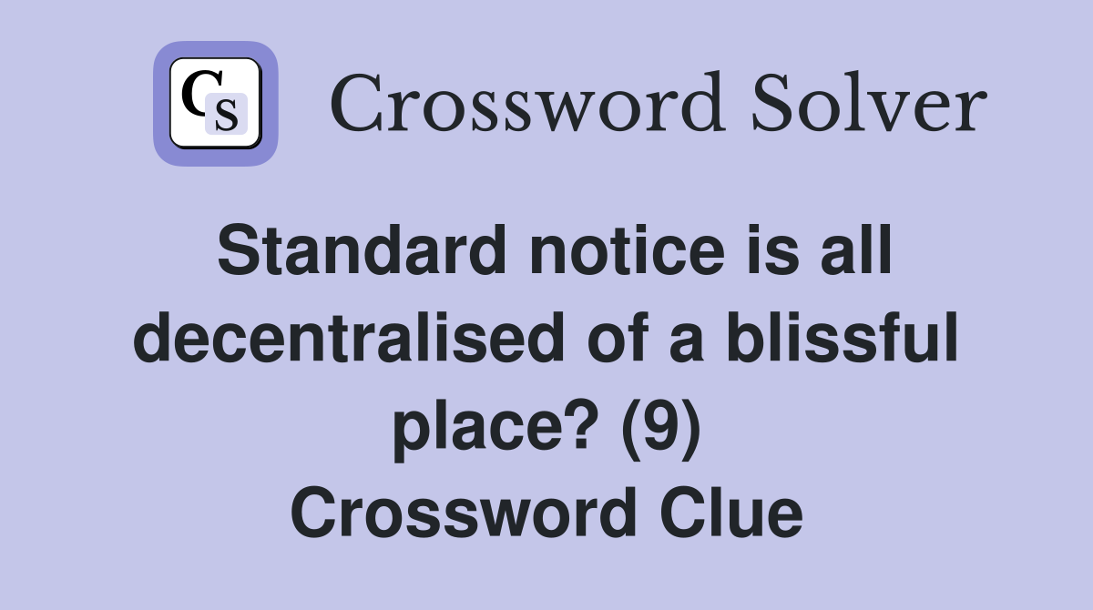Standard notice is all decentralised of a blissful place? (9) Crossword Clue