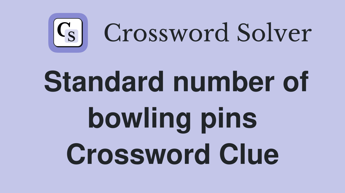 Standard number of bowling pins Crossword Clue
