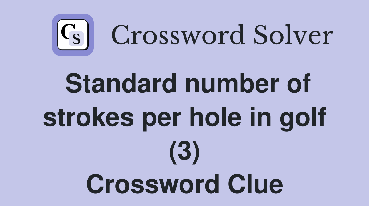 Standard number of strokes per hole in golf (3) Crossword Clue