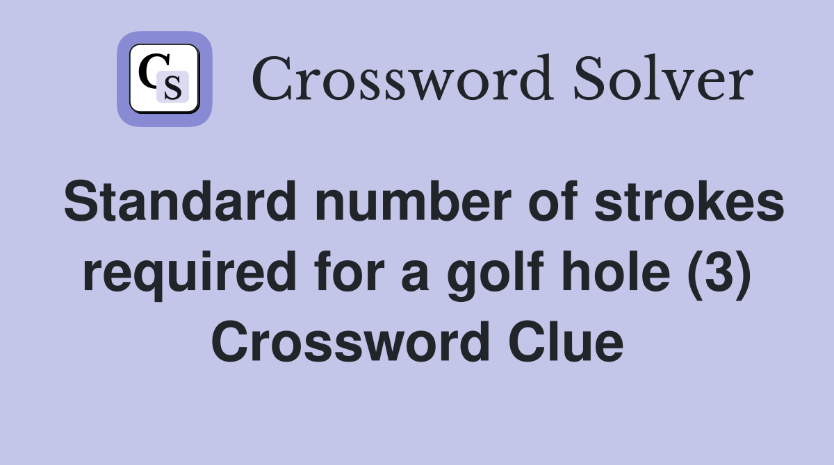 Standard number of strokes required for a golf hole (3) Crossword Clue