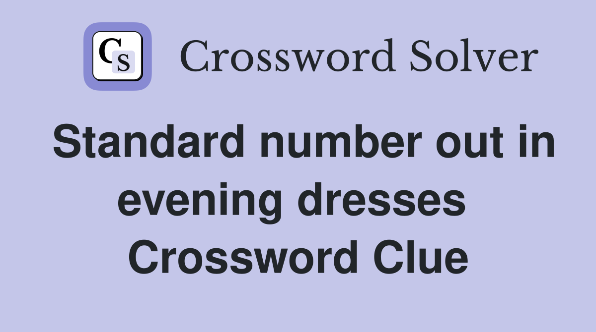 Standard number out in evening dresses  Crossword Clue