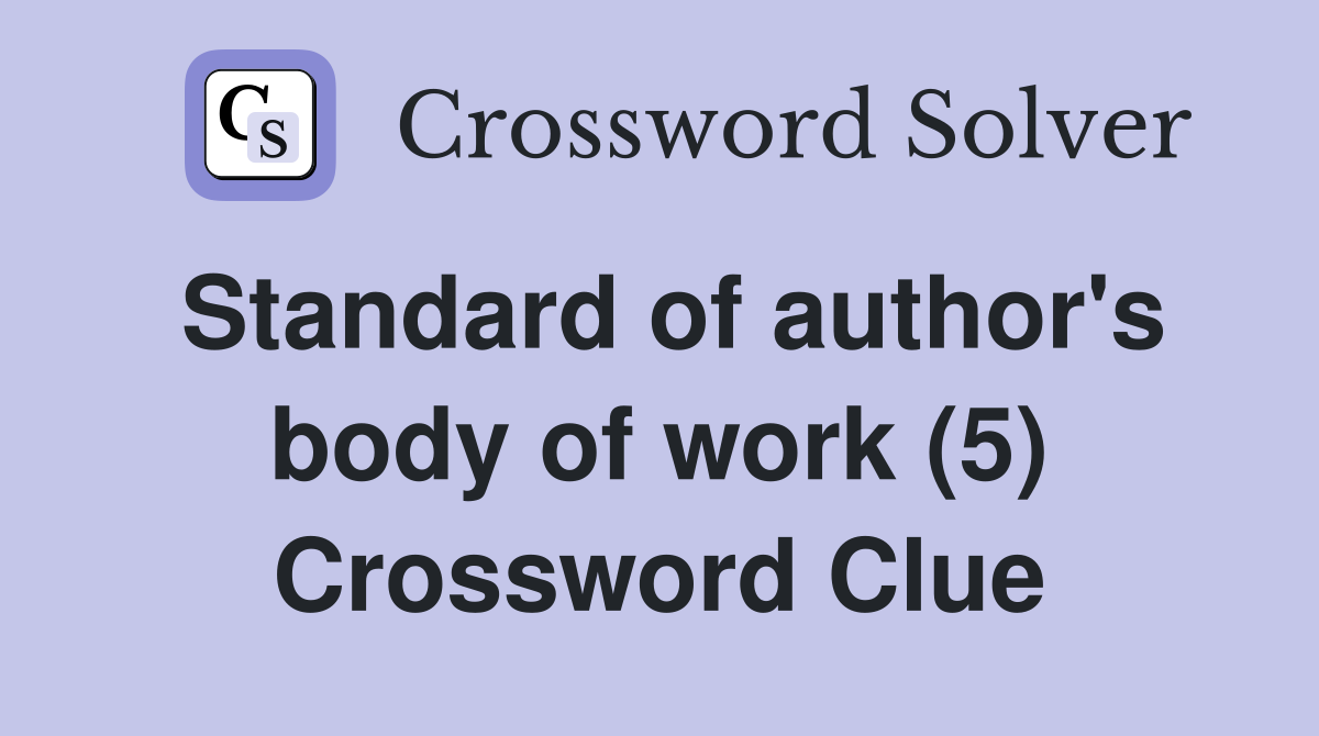 Standard of author's body of work (5) Crossword Clue