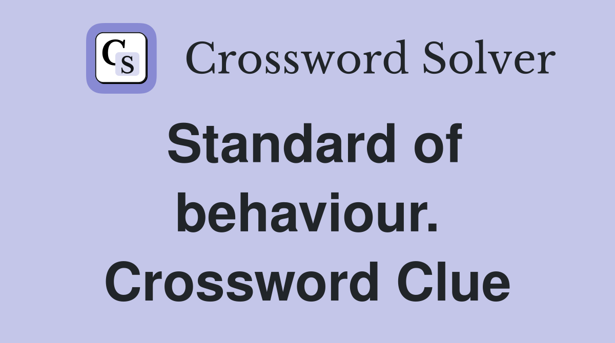 Standard of behaviour. Crossword Clue