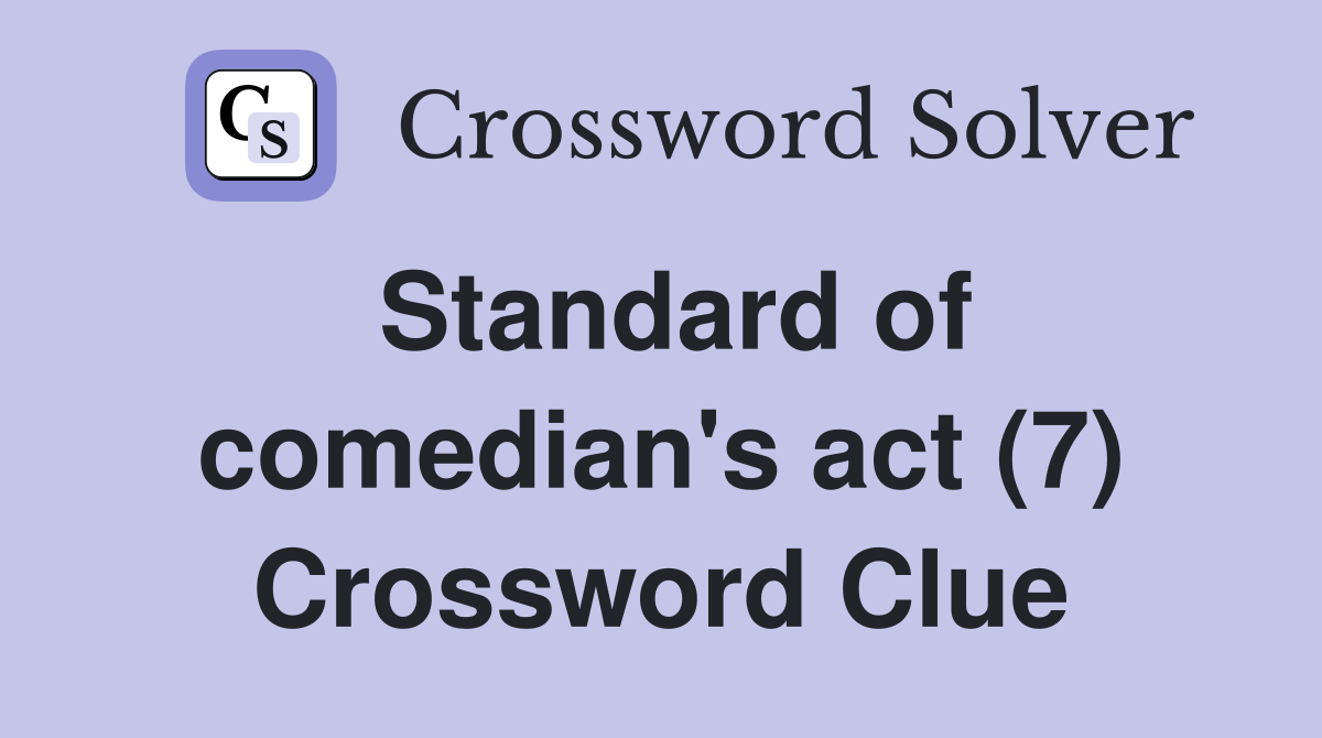 Standard of comedian's act (7) Crossword Clue