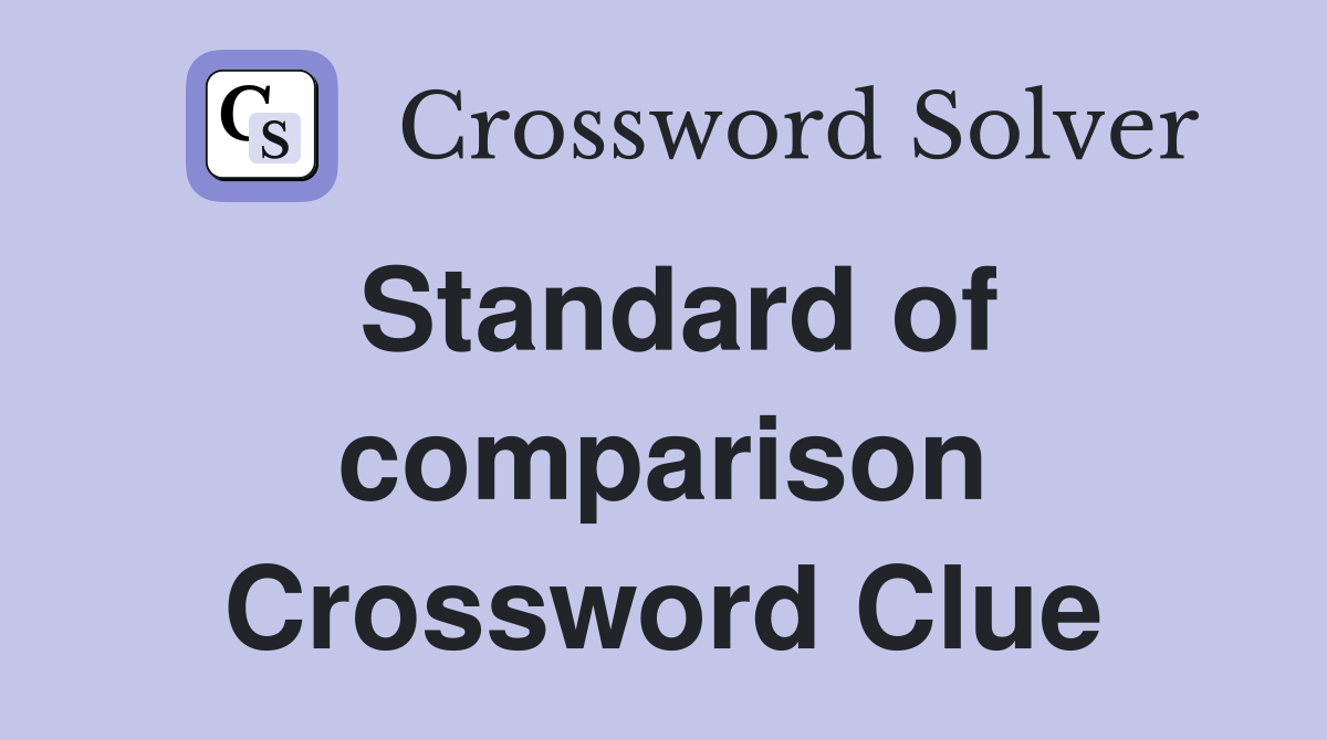 Standard of comparison Crossword Clue