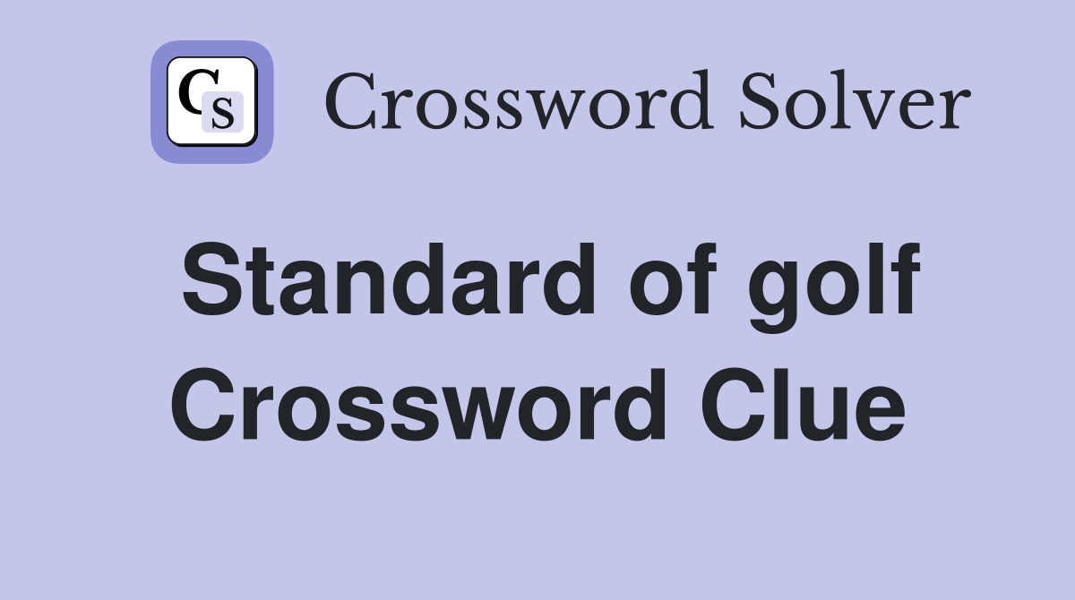 Standard of golf Crossword Clue