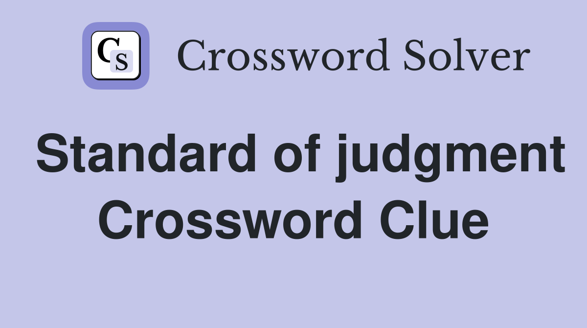 Standard of judgment Crossword Clue