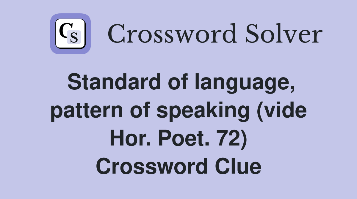 Standard of language, pattern of speaking (vide Hor. Poet. 72) Crossword Clue