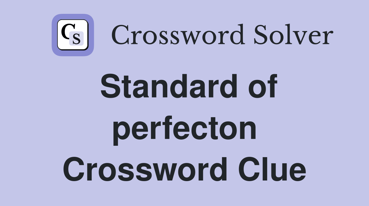 Standard of perfecton Crossword Clue