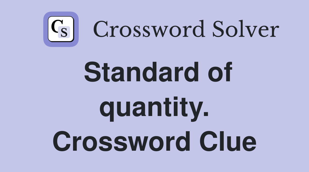 Standard of quantity. Crossword Clue