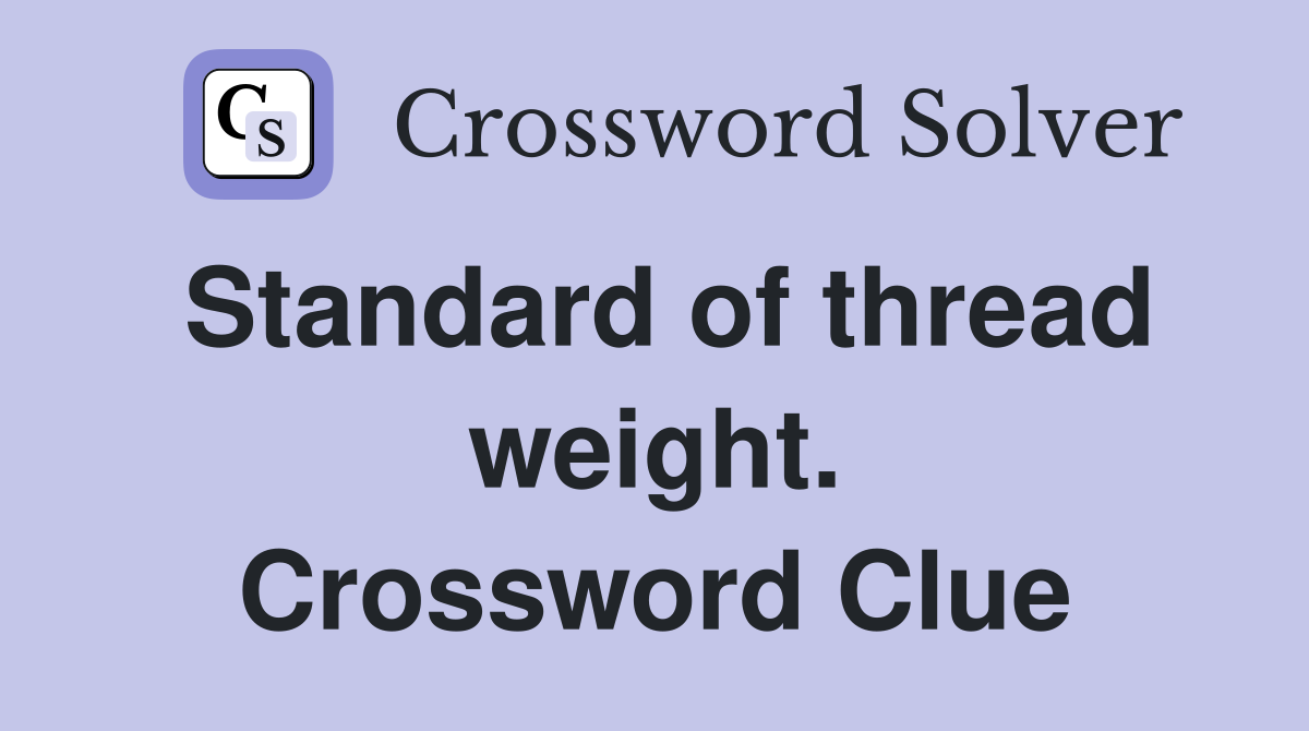 Standard of thread weight. Crossword Clue