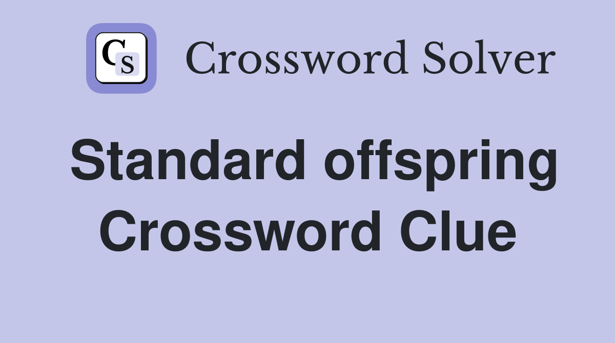 Standard offspring Crossword Clue