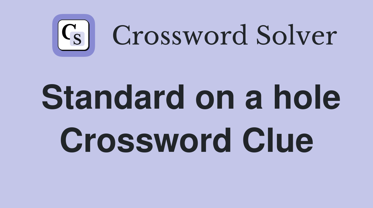 Standard on a hole Crossword Clue
