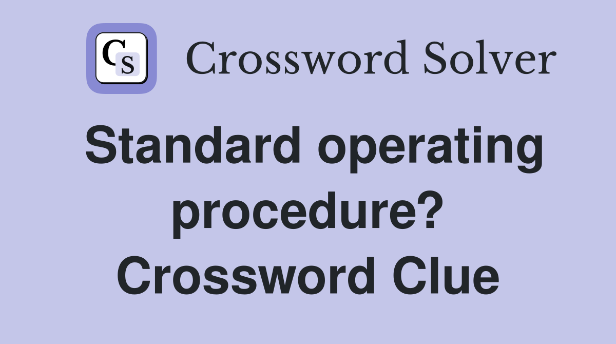 Standard operating procedure? Crossword Clue