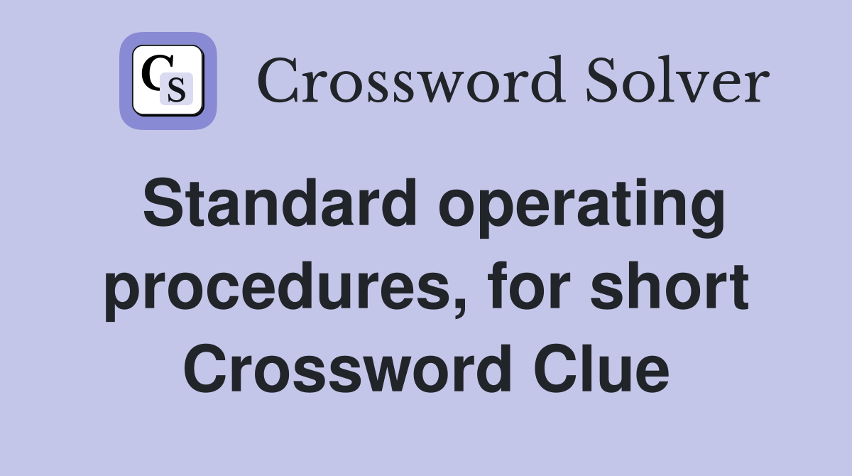 Standard operating procedures, for short Crossword Clue
