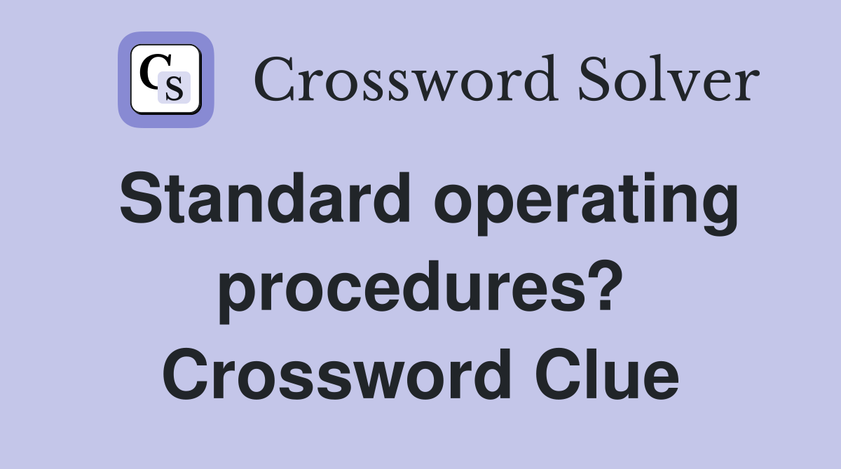 Standard operating procedures? Crossword Clue