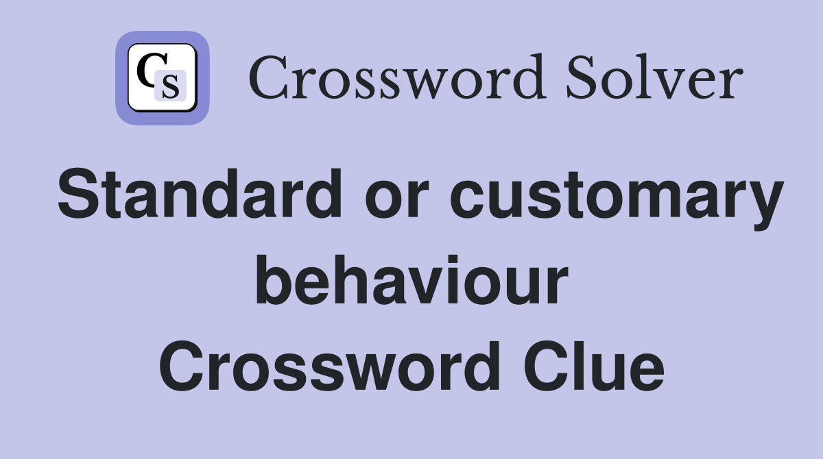 Standard or customary behaviour Crossword Clue