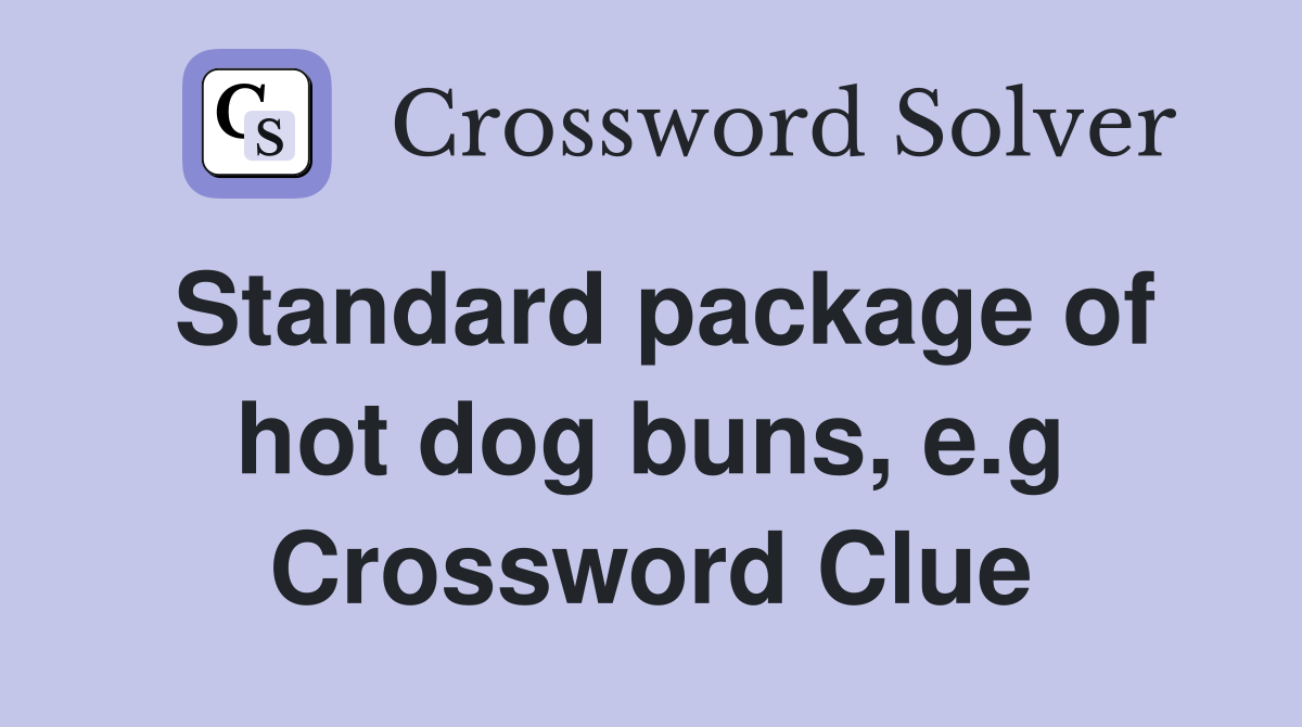 Standard package of hot dog buns, e.g Crossword Clue