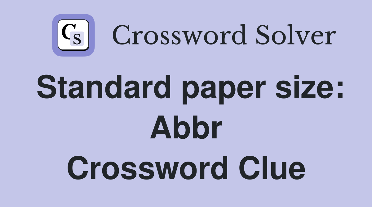 Standard paper size: Abbr Crossword Clue