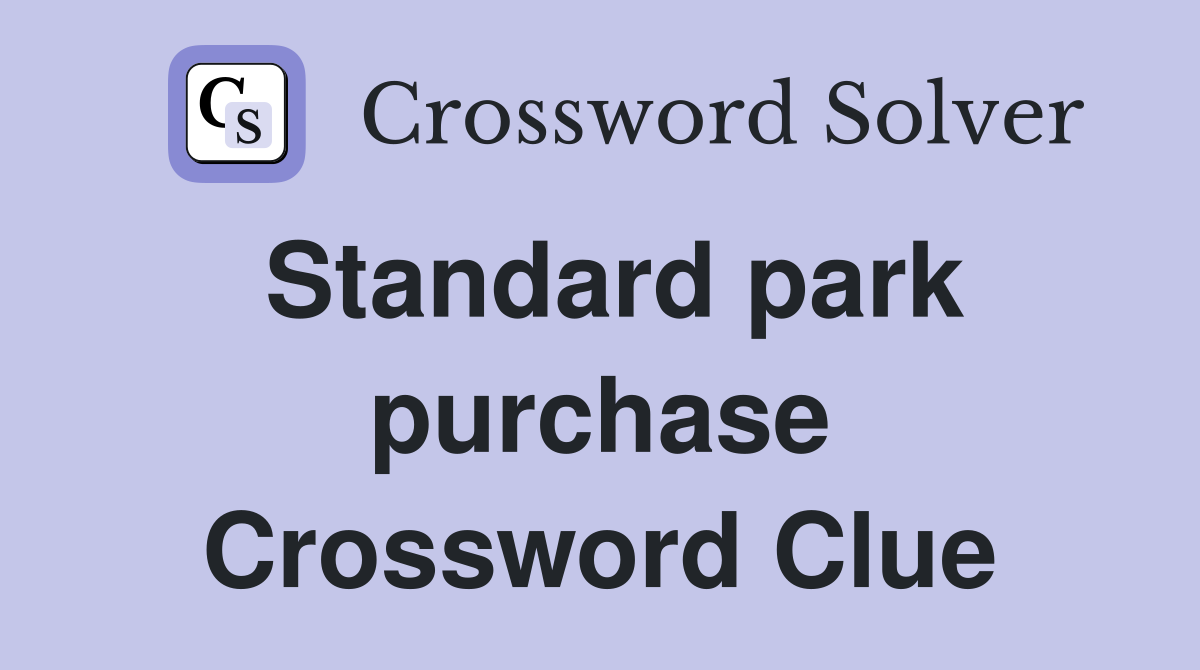 Standard park purchase Crossword Clue