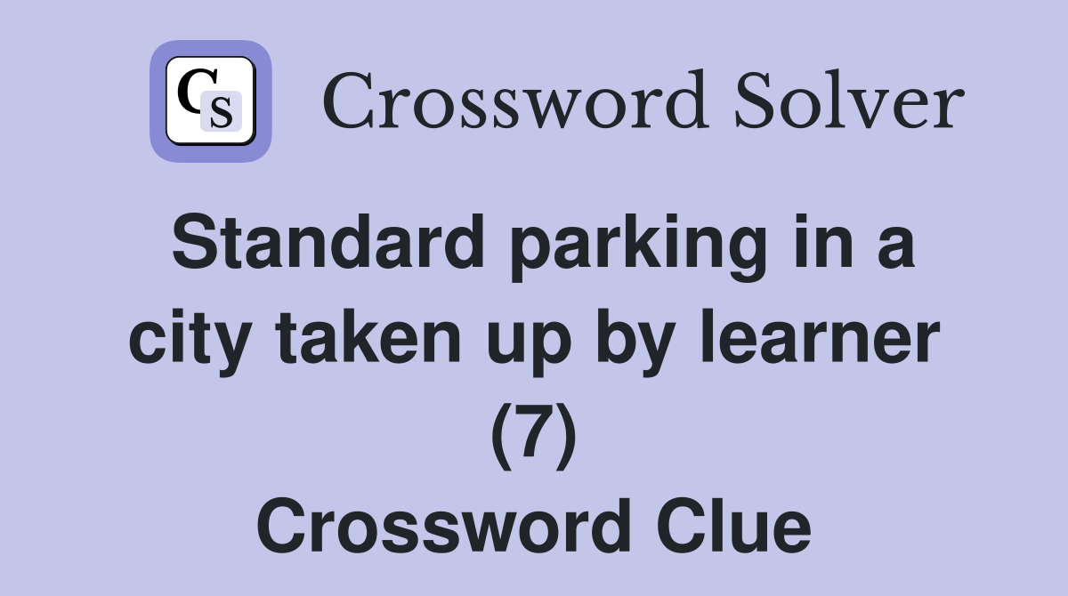 Standard parking in a city taken up by learner (7) Crossword Clue