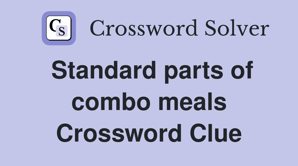 Standard parts of combo meals Crossword Clue