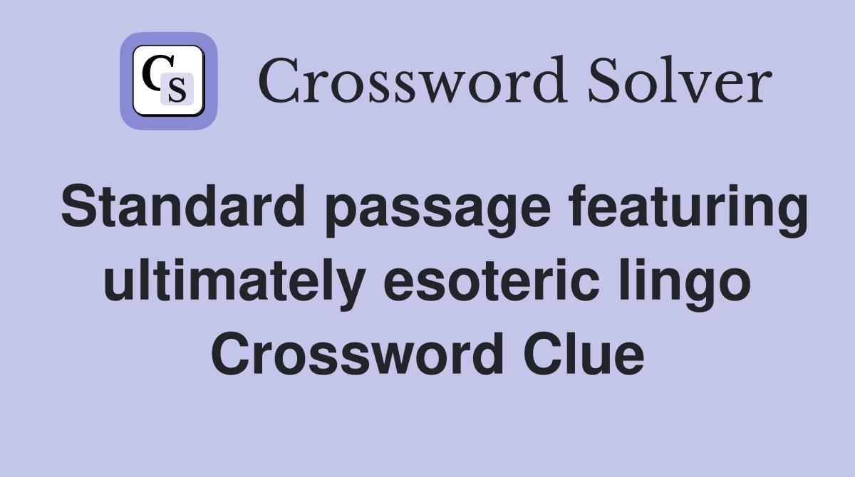 Standard passage featuring ultimately esoteric lingo Crossword Clue