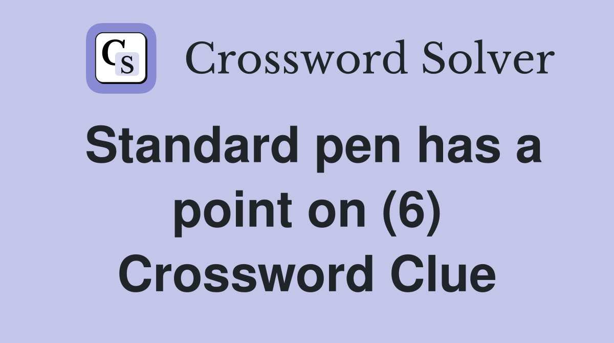Standard pen has a point on (6) Crossword Clue