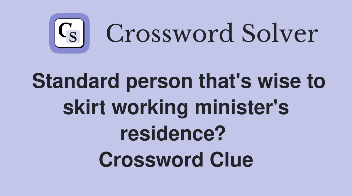 Standard person that's wise to skirt working minister's residence?  Crossword Clue