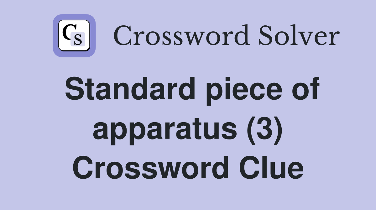 Standard piece of apparatus (3) Crossword Clue