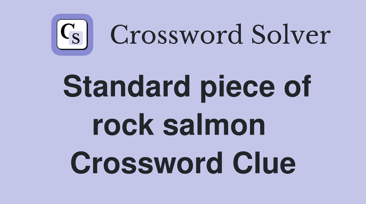 Standard piece of rock salmon  Crossword Clue